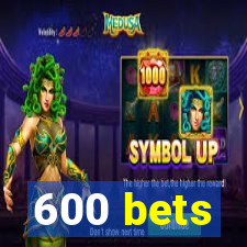 600 bets